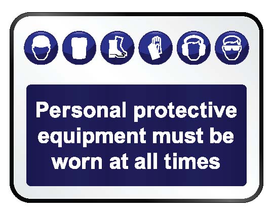 Personal protective equipment must be worn at all times
